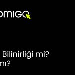 Marka bilinirliği mi? Satış mı?